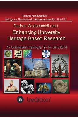 Book cover for Enhancing University Heritage-Based Research. Proceedings of the XV Universeum Network Meeting, Hamburg, 12-14 June 2014.