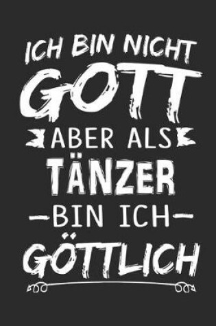 Cover of Ich bin nicht Gott aber als Tanzer bin ich goettlich