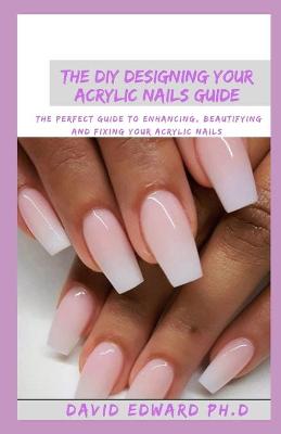 Book cover for The DIY Designing Your Acrylic Nails Guide