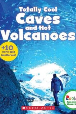 Cover of Totally Cool Caves and Hot Volcanoes (Rookie Amazing America)