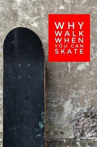 Cover of Why Walk When You Can Skate