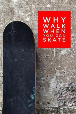 Book cover for Why Walk When You Can Skate