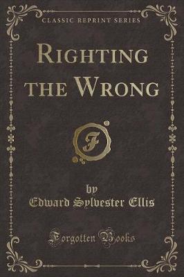 Book cover for Righting the Wrong (Classic Reprint)