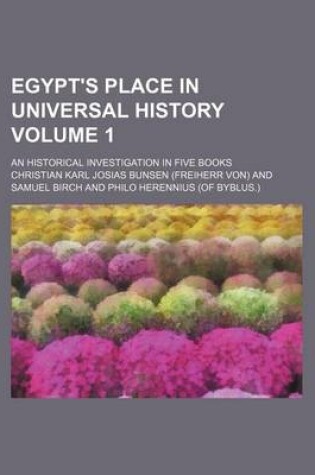 Cover of Egypt's Place in Universal History Volume 1; An Historical Investigation in Five Books