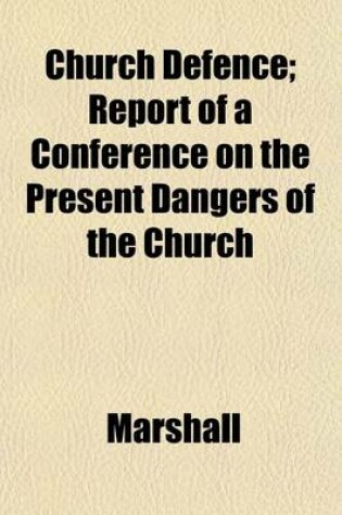 Cover of Church Defence; Report of a Conference on the Present Dangers of the Church