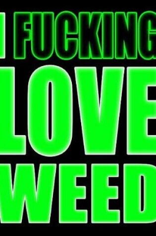 Cover of I Fucking Love Weed