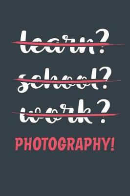 Book cover for Learn? School? Work? Photography!