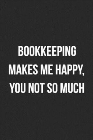 Cover of Bookkeeping Makes Me Happy, You Not So Much