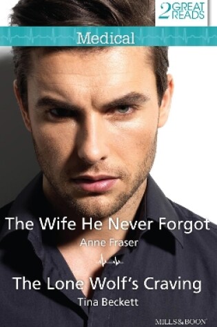 Cover of The Wife He Never Forgot/The Lone Wolf's Craving