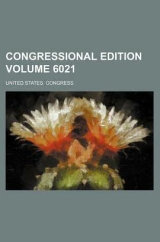 Cover of Congressional Edition Volume 6021