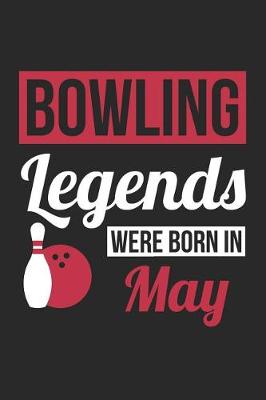 Book cover for Bowling Notebook - Bowling Legends Were Born In May - Bowling Journal - Birthday Gift for Bowler