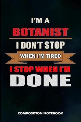 Book cover for I Am a Botanist I Don't Stop When I Am Tired I Stop When I Am Done