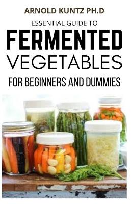 Book cover for Essential Guide to Fermented Vegetables for Beginners and Dummies