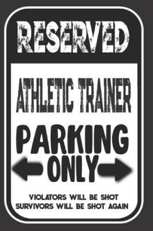 Cover of Reserved Athletic Trainer Parking Only. Violators Will Be Shot. Survivors Will Be Shot Again