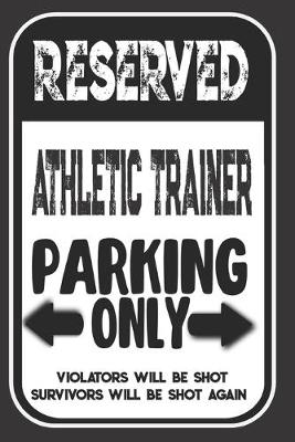 Book cover for Reserved Athletic Trainer Parking Only. Violators Will Be Shot. Survivors Will Be Shot Again