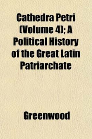 Cover of Cathedra Petri (Volume 4); A Political History of the Great Latin Patriarchate