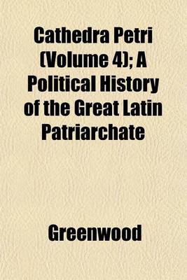 Book cover for Cathedra Petri (Volume 4); A Political History of the Great Latin Patriarchate