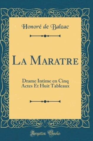 Cover of La Maratre: Drame Intime en Cinq Actes Et Huit Tableaux (Classic Reprint)