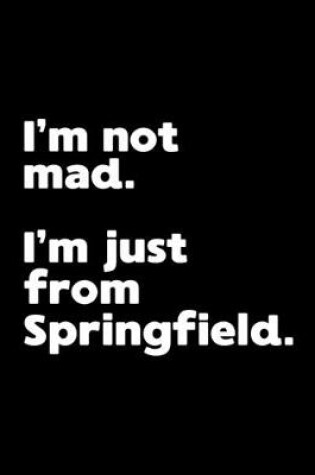 Cover of I'm not mad. I'm just from Springfield.