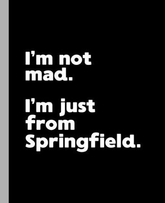 Book cover for I'm not mad. I'm just from Springfield.