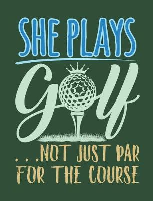 Book cover for She Plays Golf . . . Just Not Par for the Course