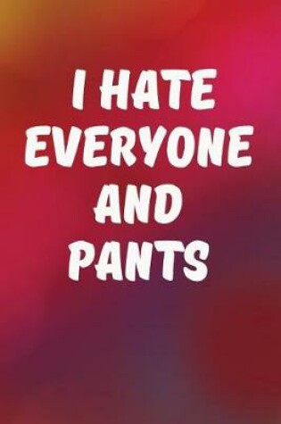 Cover of I Hate Everyone And Pants