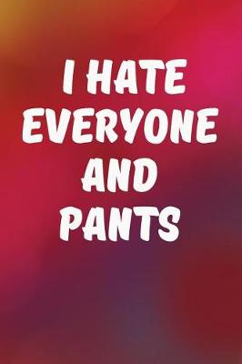 Book cover for I Hate Everyone And Pants