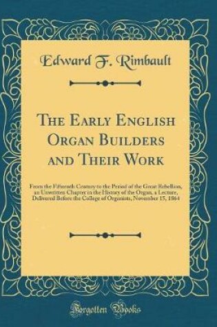 Cover of The Early English Organ Builders and Their Work