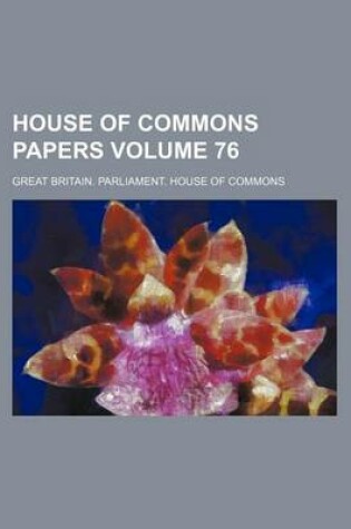 Cover of House of Commons Papers Volume 76