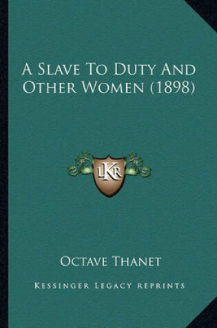 Cover of A Slave to Duty and Other Women (1898) a Slave to Duty and Other Women (1898)