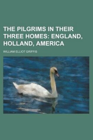 Cover of The Pilgrims in Their Three Homes; England, Holland, America