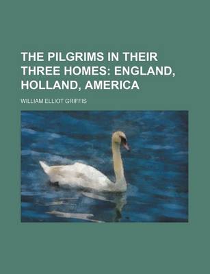 Book cover for The Pilgrims in Their Three Homes; England, Holland, America