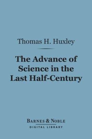 Cover of The Advance of Science in the Last Half-Century (Barnes & Noble Digital Library)