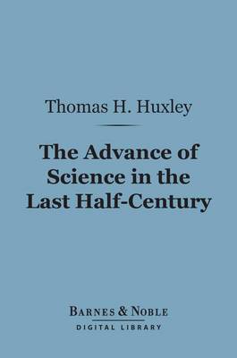 Book cover for The Advance of Science in the Last Half-Century (Barnes & Noble Digital Library)