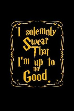 Cover of I solemnly swear that I'm up to no good