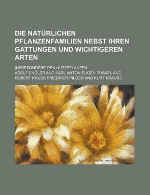 Book cover for Die Naturlichen Pflanzenfamilien Nebst Ihren Gattungen Und Wichtigeren Arten; Insbesondere Den Nutzpflanzen