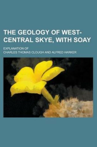 Cover of The Geology of West-Central Skye, with Soay; Explanation of