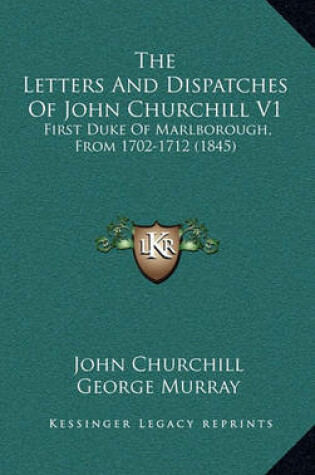 Cover of The Letters and Dispatches of John Churchill V1