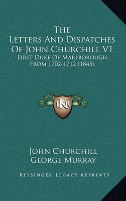 Book cover for The Letters and Dispatches of John Churchill V1