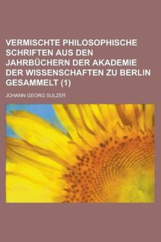 Cover of Vermischte Philosophische Schriften Aus Den Jahrbuchern Der Akademie Der Wissenschaften Zu Berlin Gesammelt (1)