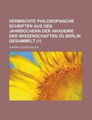 Book cover for Vermischte Philosophische Schriften Aus Den Jahrbuchern Der Akademie Der Wissenschaften Zu Berlin Gesammelt (1)