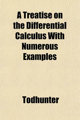 Book cover for A Treatise on the Differential Calculus, with Numerous Examples