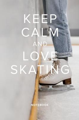 Book cover for Keep Calm And Love Skating Notebook