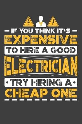 Book cover for If You Think It's Expensive To Hire A Good Electrician Try Hiring A Cheap One