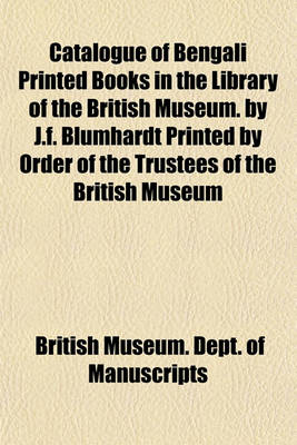 Book cover for Catalogue of Bengali Printed Books in the Library of the British Museum. by J.F. Blumhardt Printed by Order of the Trustees of the British Museum