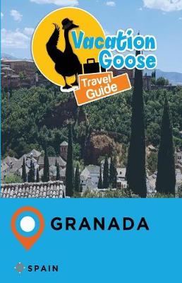 Book cover for Vacation Goose Travel Guide Granada Spain