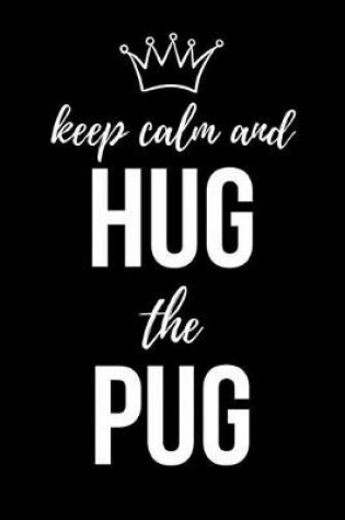 Cover of Keep Calm And Hug The Pug