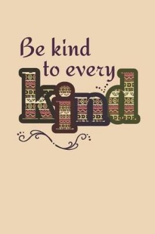 Cover of Be Kind to Every Kind