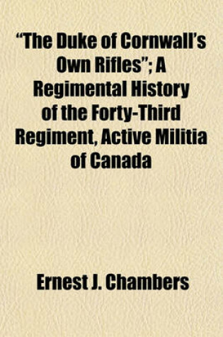 Cover of "The Duke of Cornwall's Own Rifles"; A Regimental History of the Forty-Third Regiment, Active Militia of Canada