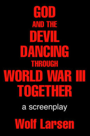 Cover of God and the Devil Dancing Through World War III Together